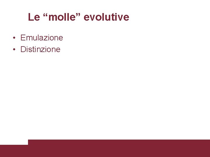 Le “molle” evolutive • Emulazione • Distinzione 