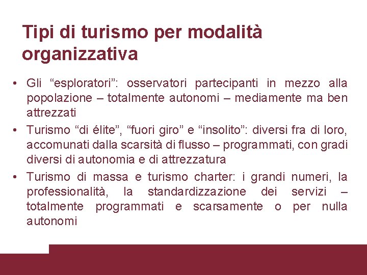 Tipi di turismo per modalità organizzativa • Gli “esploratori”: osservatori partecipanti in mezzo alla