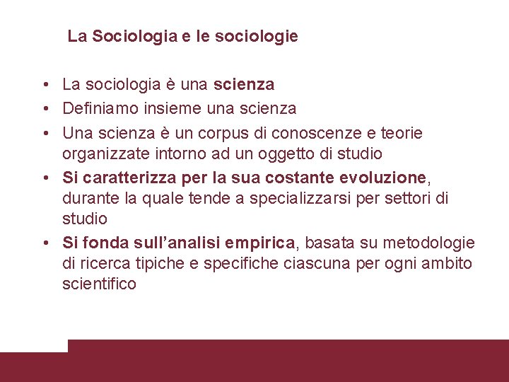 La Sociologia e le sociologie • La sociologia è una scienza • Definiamo insieme