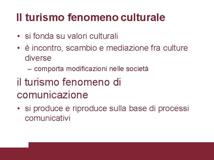 Il turismo fenomeno culturale • si fonda su valori culturali • è incontro, scambio