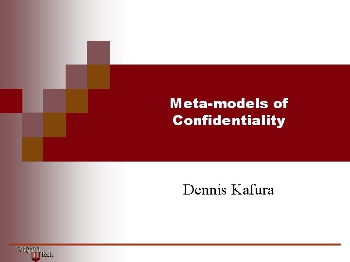 Meta-models of Confidentiality Dennis Kafura 