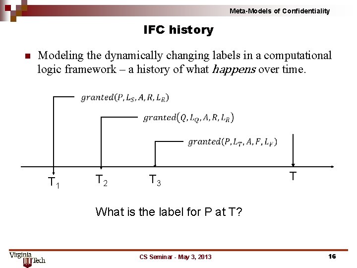 Meta-Models of Confidentiality IFC history n Modeling the dynamically changing labels in a computational