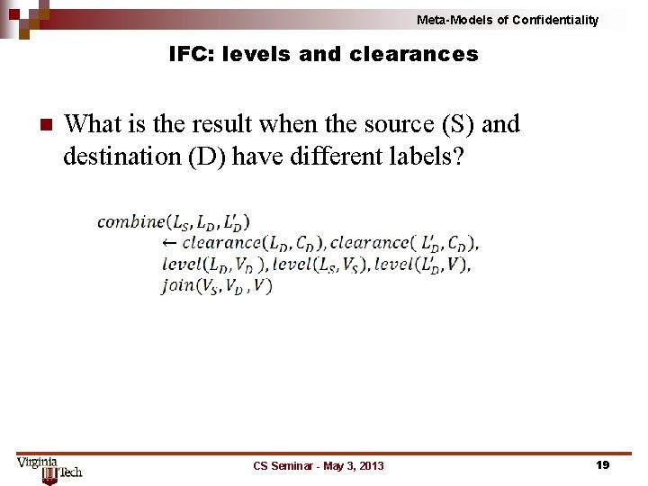 Meta-Models of Confidentiality IFC: levels and clearances n What is the result when the