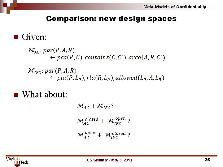 Meta-Models of Confidentiality Comparison: new design spaces n Given: n What about: CS Seminar