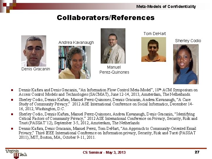 Meta-Models of Confidentiality Collaborators/References Tom De. Hart Sherley Codio Andrea Kavanaugh Denis Gracanin n