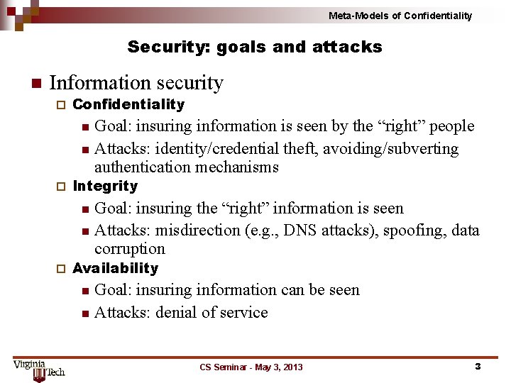 Meta-Models of Confidentiality Security: goals and attacks n Information security ¨ Confidentiality Goal: insuring