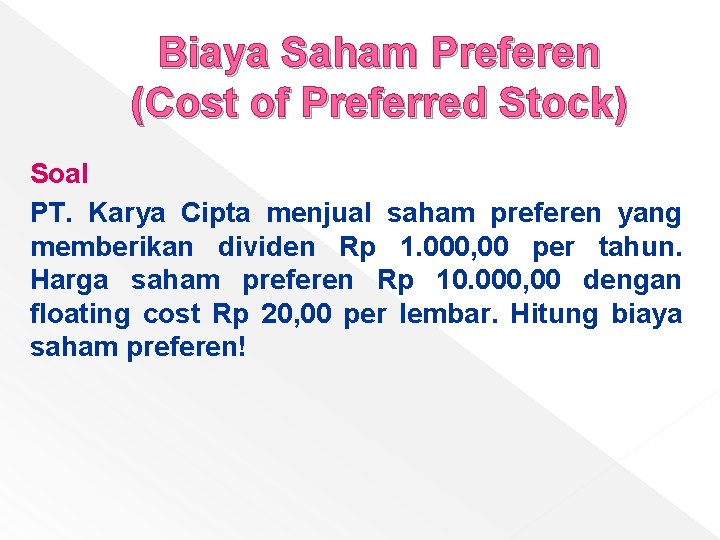 Biaya Saham Preferen (Cost of Preferred Stock) Soal PT. Karya Cipta menjual saham preferen