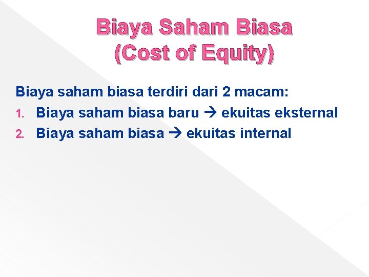 Biaya Saham Biasa (Cost of Equity) Biaya saham biasa terdiri dari 2 macam: 1.