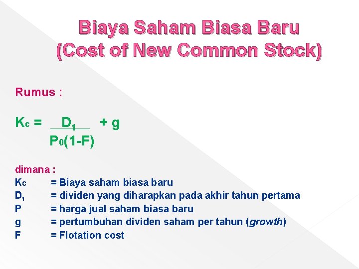 Biaya Saham Biasa Baru (Cost of New Common Stock) Rumus : Kc = D