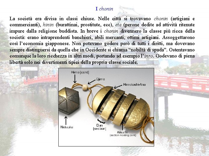 I chonin La società era divisa in classi chiuse. Nelle città si trovavano chonin I chonin La società era divisa in classi chiuse. Nelle città si trovavano chonin
