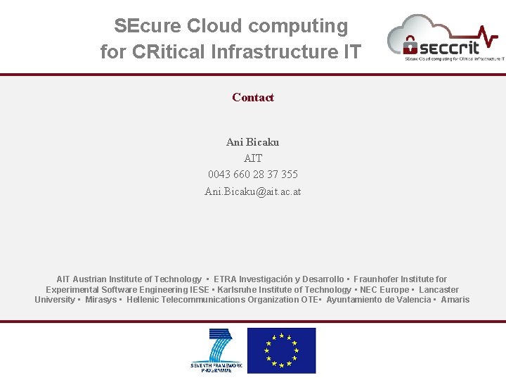SEcure Cloud computing for CRitical Infrastructure IT Contact Ani Bicaku AIT 0043 660 28