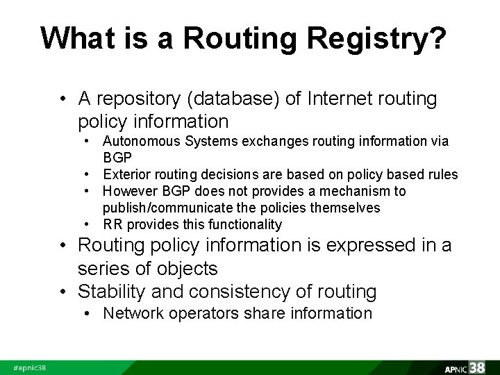 What is a Routing Registry? • A repository (database) of Internet routing policy information