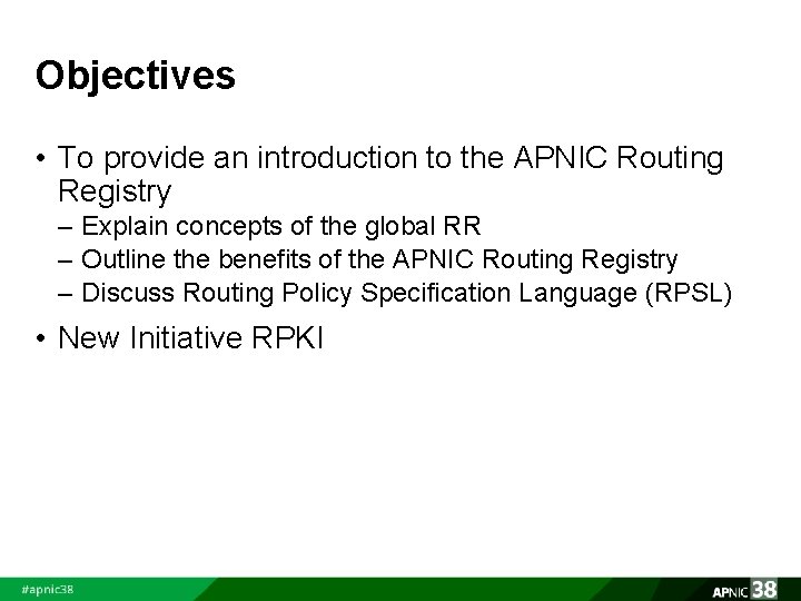 Objectives • To provide an introduction to the APNIC Routing Registry – Explain concepts