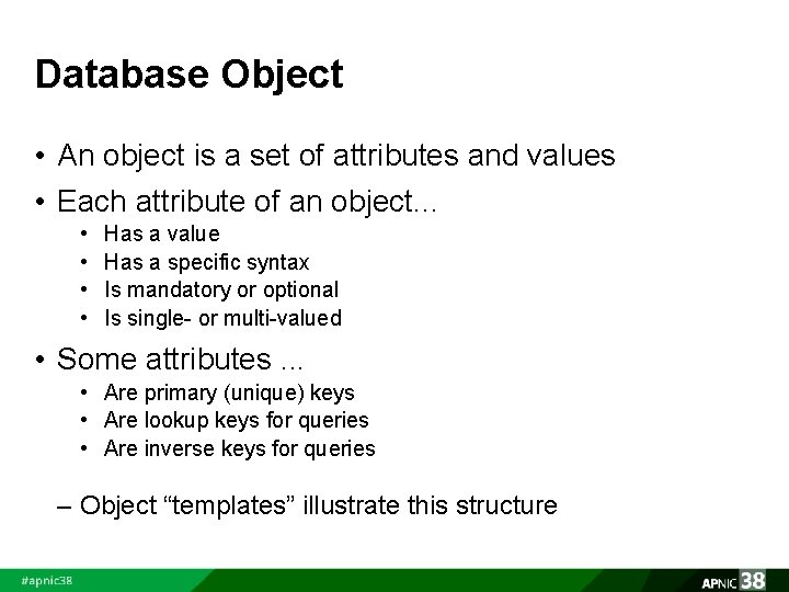 Database Object • An object is a set of attributes and values • Each