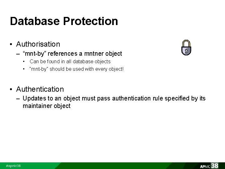 Database Protection • Authorisation – “mnt-by” references a mntner object • Can be found