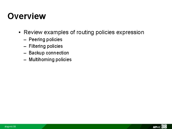 Overview • Review examples of routing policies expression – – Peering policies Filtering policies