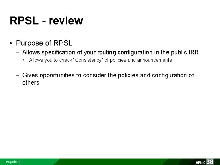 RPSL - review • Purpose of RPSL – Allows specification of your routing configuration