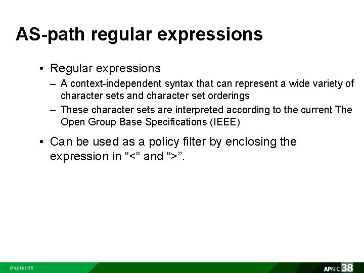 AS-path regular expressions • Regular expressions – A context-independent syntax that can represent a