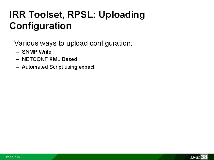 IRR Toolset, RPSL: Uploading Configuration Various ways to upload configuration: – SNMP Write –