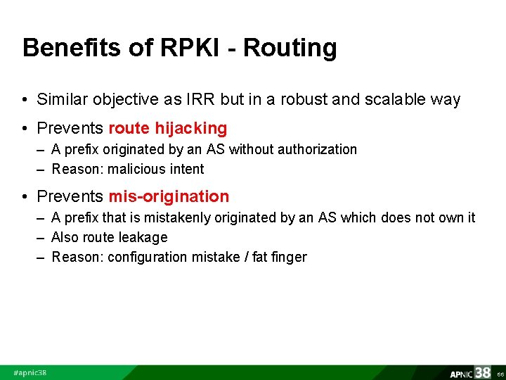 Benefits of RPKI - Routing • Similar objective as IRR but in a robust