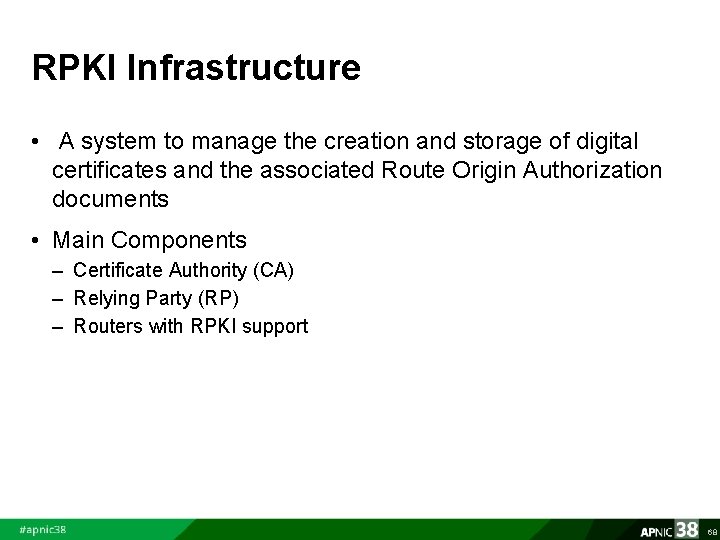 RPKI Infrastructure • A system to manage the creation and storage of digital certificates