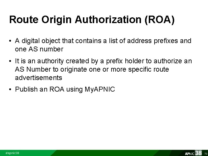 Route Origin Authorization (ROA) • A digital object that contains a list of address