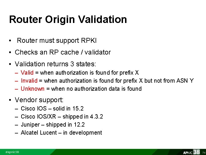 Router Origin Validation • Router must support RPKI • Checks an RP cache /