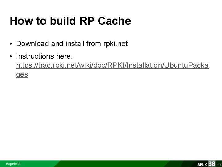 How to build RP Cache • Download and install from rpki. net • Instructions