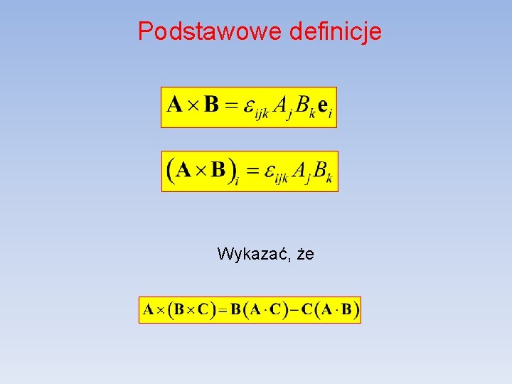 Podstawowe definicje Wykazać, że 