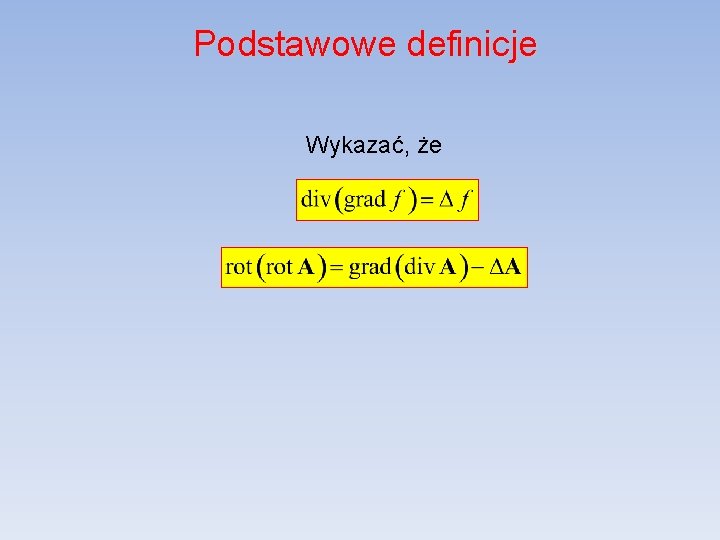 Podstawowe definicje Wykazać, że 