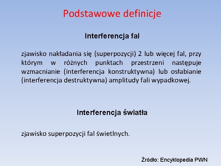 Podstawowe definicje Interferencja fal zjawisko nakładania się (superpozycji) 2 lub więcej fal, przy którym