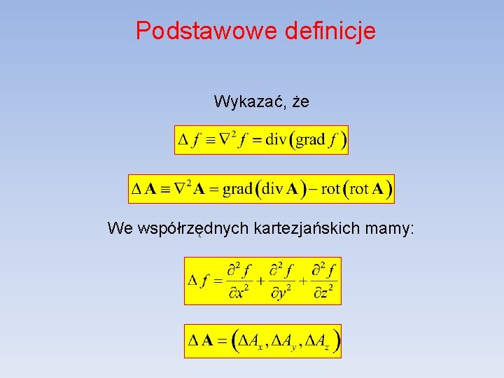 Podstawowe definicje Wykazać, że We współrzędnych kartezjańskich mamy: 