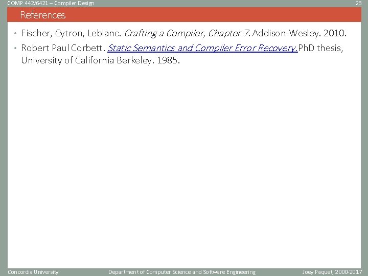 COMP 442/6421 – Compiler Design 23 References • Fischer, Cytron, Leblanc. Crafting a Compiler, COMP 442/6421 – Compiler Design 23 References • Fischer, Cytron, Leblanc. Crafting a Compiler,