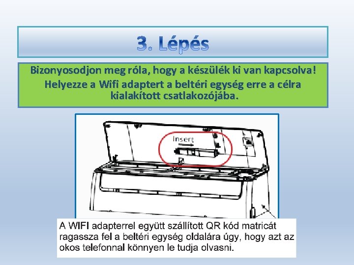 Bizonyosodjon meg róla, hogy a készülék ki van kapcsolva! Helyezze a Wifi adaptert a