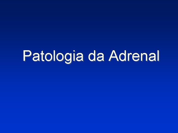 Patologia da Adrenal 