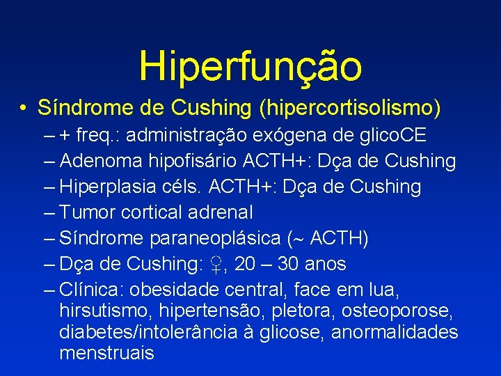 Hiperfunção • Síndrome de Cushing (hipercortisolismo) – + freq. : administração exógena de glico.