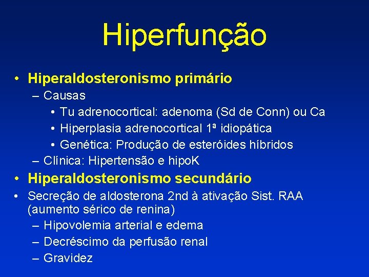 Hiperfunção • Hiperaldosteronismo primário – Causas • Tu adrenocortical: adenoma (Sd de Conn) ou