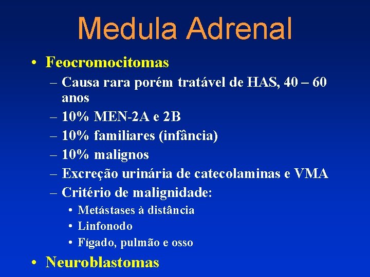 Medula Adrenal • Feocromocitomas – Causa rara porém tratável de HAS, 40 – 60