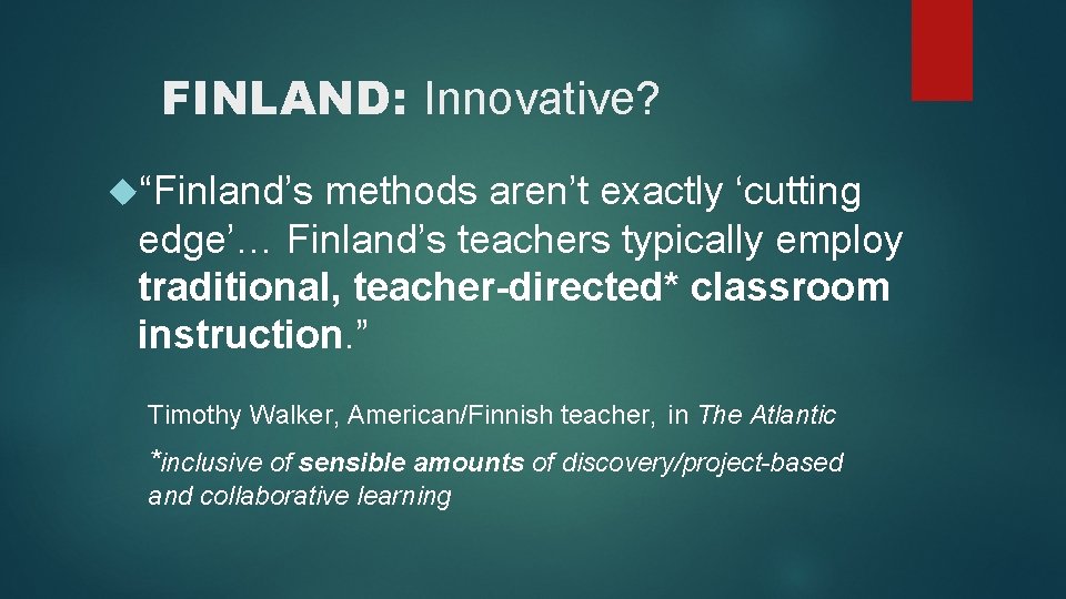 FINLAND: Innovative? “Finland’s methods aren’t exactly ‘cutting edge’… Finland’s teachers typically employ traditional, teacher-directed*