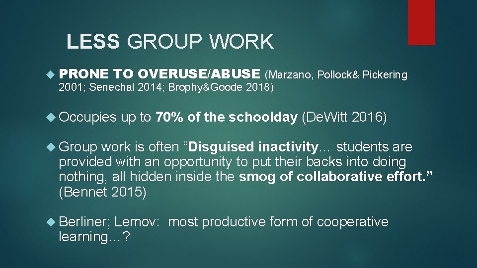 LESS GROUP WORK PRONE TO OVERUSE/ABUSE (Marzano, Pollock& Pickering 2001; Senechal 2014; Brophy&Goode 2018)