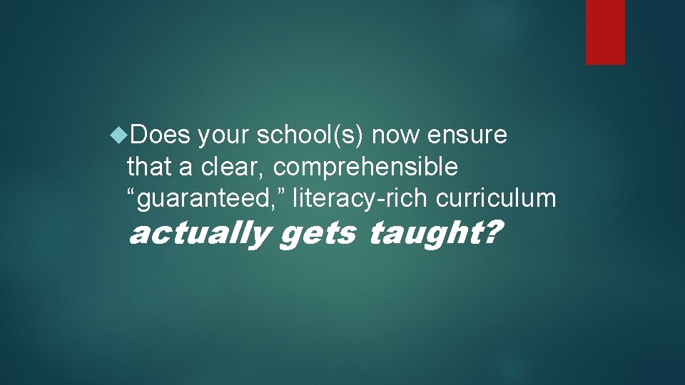  Does your school(s) now ensure that a clear, comprehensible “guaranteed, ” literacy-rich curriculum