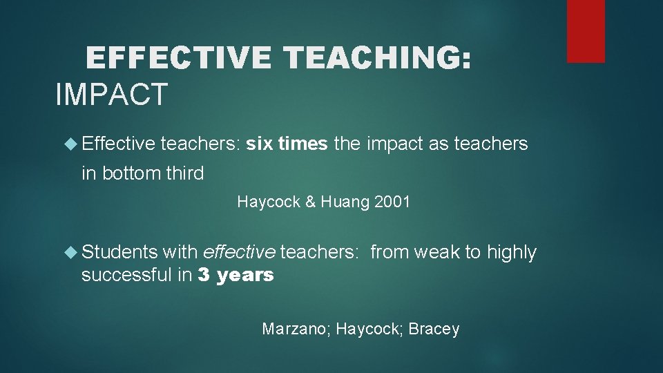 EFFECTIVE TEACHING: IMPACT Effective teachers: six times the impact as teachers in bottom third