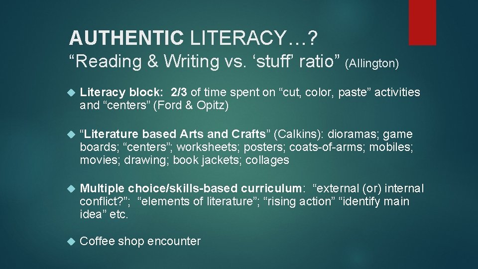 AUTHENTIC LITERACY…? “Reading & Writing vs. ‘stuff’ ratio” (Allington) Literacy block: 2/3 of time