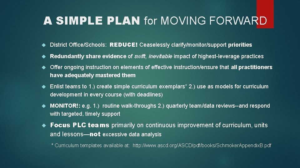 A SIMPLE PLAN for MOVING FORWARD District Office/Schools: REDUCE! Ceaselessly clarify/monitor/support priorities Redundantly share