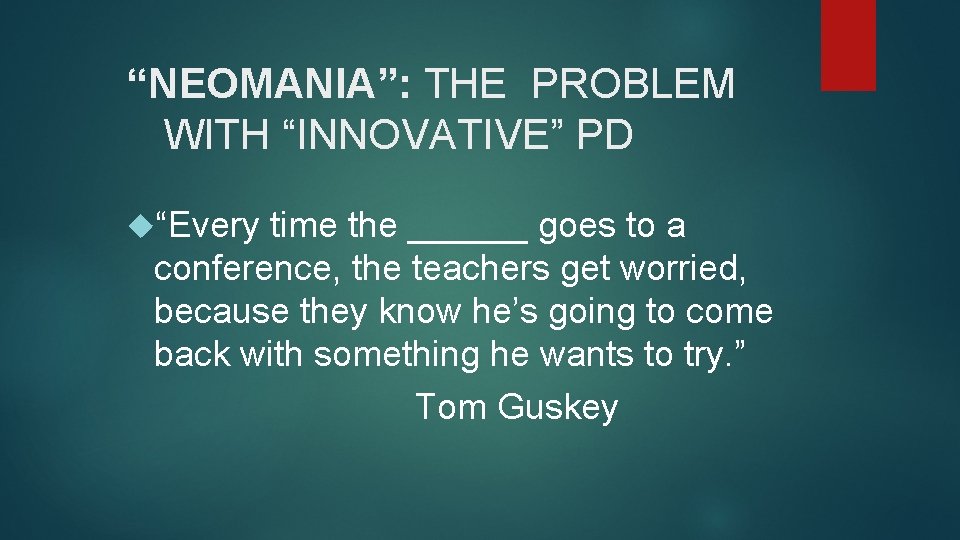 “NEOMANIA”: THE PROBLEM WITH “INNOVATIVE” PD “Every time the ______ goes to a conference,