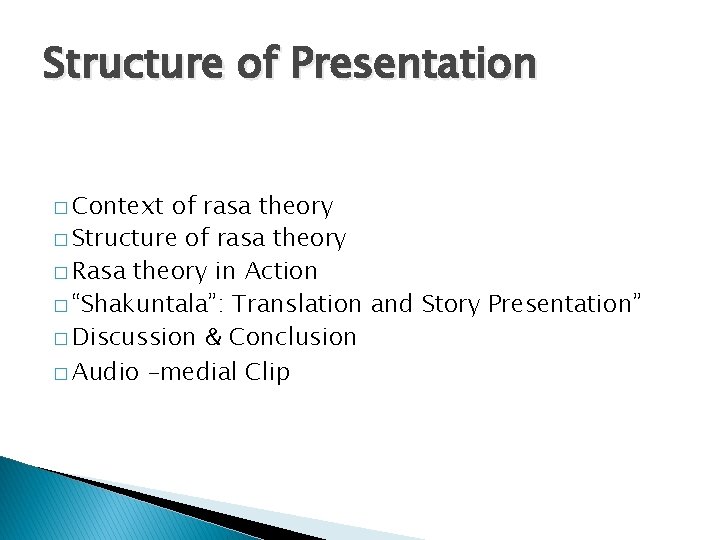 Structure of Presentation � Context of rasa theory � Structure of rasa theory �