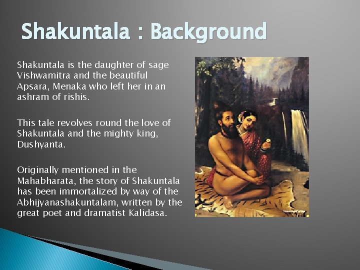 Shakuntala : Background Shakuntala is the daughter of sage Vishwamitra and the beautiful Apsara,