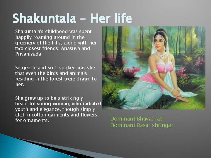 Shakuntala – Her life Shakuntala's childhood was spent happily roaming around in the greenery