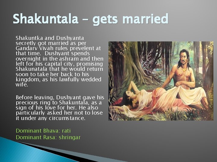 Shakuntala – gets married Shakuntka and Dushyanta secretly got married as per Gandarv Vivah