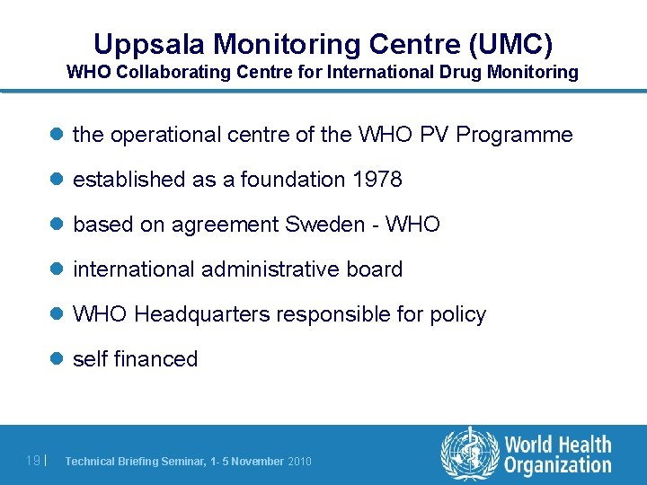Uppsala Monitoring Centre (UMC) WHO Collaborating Centre for International Drug Monitoring l the operational Uppsala Monitoring Centre (UMC) WHO Collaborating Centre for International Drug Monitoring l the operational